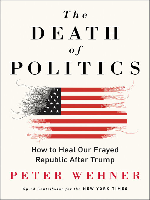 Title details for The Death of Politics by Peter Wehner - Available